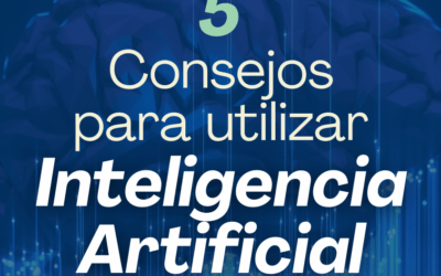 5 Consejos para utilizar Inteligencia artificial