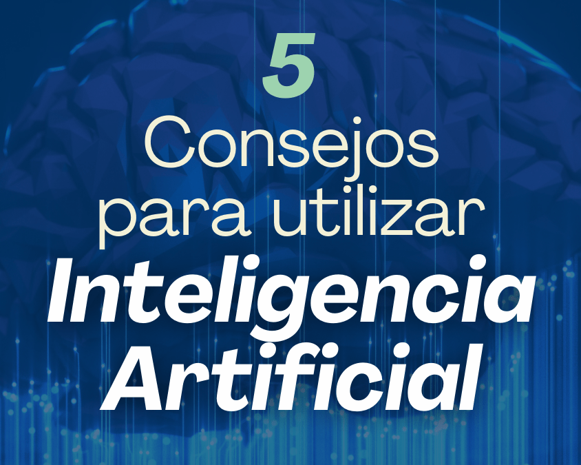5 Consejos para utilizar Inteligencia artificial